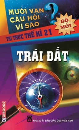 Mười Vạn Câu Hỏi Vì Sao – Trái Đất