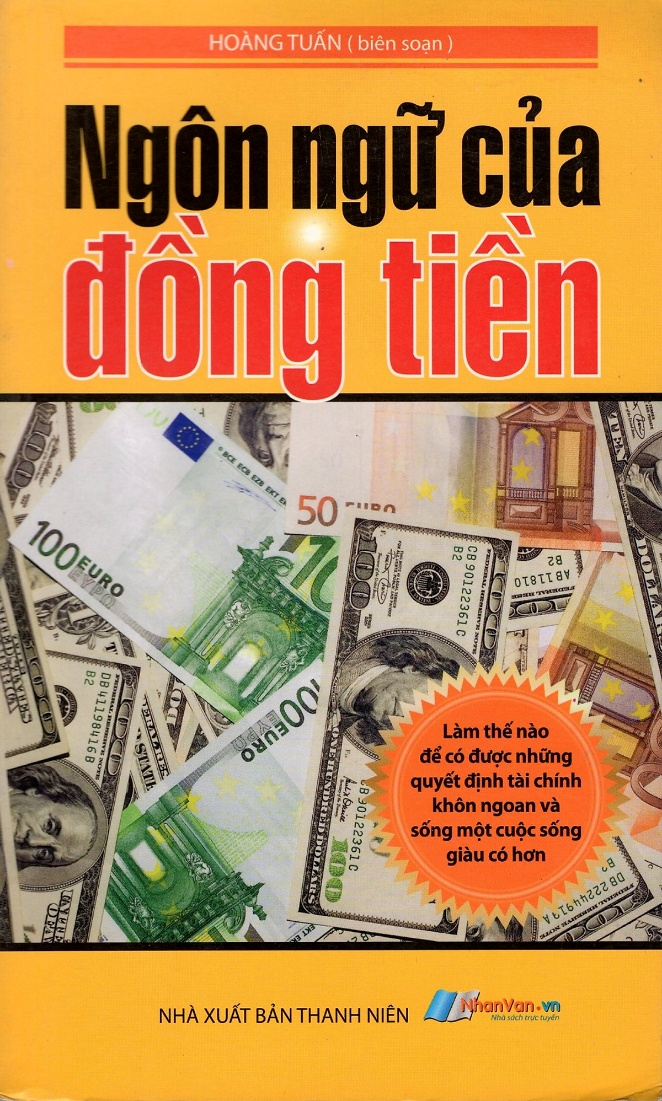 Ngôn Ngữ Của Đồng Tiền – Làm Thế Nào Để Có Được Những Quyết Định Tài Chính Khôn Ngoan và Sống Một Cuộc Sống Giàu Có Hơn