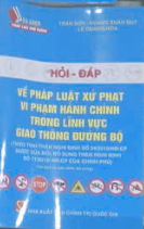 Hỏi – Đáp Về Pháp Luật Xử Phạt Vi Phạm Hành Chính Trong Lĩnh Vực Giao Thông Đường Bộ