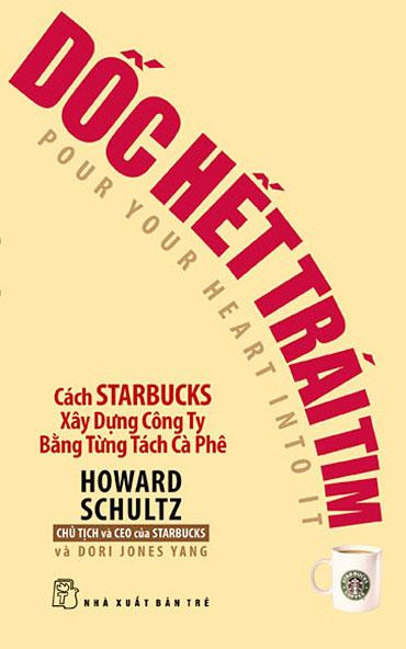 Dốc Hết Trái Tim – Cách Starbucks Xây Dựng Công Ty Bằng Từng Tách Cà Phê