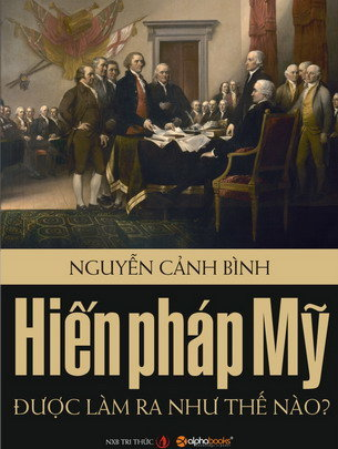 Hiến Pháp Mỹ Được Làm Ra Như Thế Nào